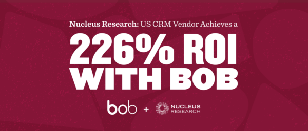 Nucleus Research highlights 226% ROI achieved with Bob CRM, featuring bold text on a maroon background. bob, Nucleus Research