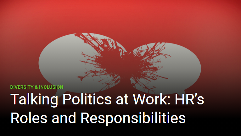Talking Politics at Work: HR’s Roles and Responsibilities Talking Politics at Work: HR’s Roles and Responsibilities