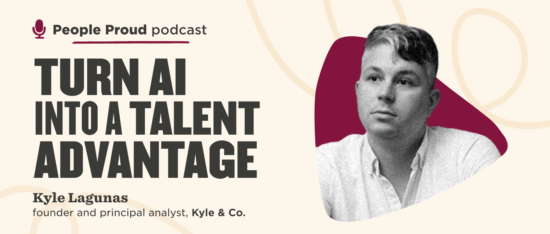 People Proud podcast featuring Kyle Lagunas discussing AI as a talent advantage. Modern design and engaging visuals included. People Proud podcast, AI talent advantage discussion