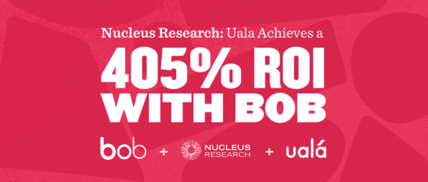Uala achieves 405% ROI with Bob, showcased in vibrant design by Nucleus Research. Financial performance highlighted. bob, NucleusResearch, uala